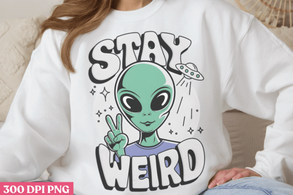 Stay Weird PNG, Alien PNG Sublimation